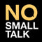 No Small Talk